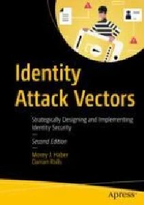 خرید و دانلود نسخه کامل کتاب Identity Attack Vectors: Strategically Designing and Implementing Identity Security, Second Edition