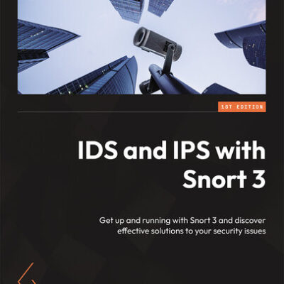 خرید و دانلود نسخه کامل کتاب IDS and IPS with Snort 3: Get up and running with Snort 3 and discover effective solutions to your security issues