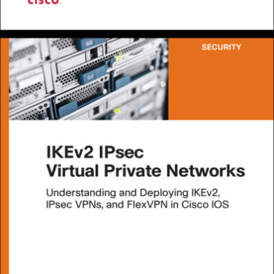 خرید و دانلود نسخه کامل کتاب IKEv2 IPsec virtual private networks : understanding and deploying IKEv2, IPsec VPNs, and FlexVPN in Cisco IOS