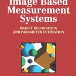 خرید و دانلود نسخه کامل کتاب Image Based Measurement Systems: Object Recognition and Parameter Estimation (Design & Measurement in Electronic Engineering)