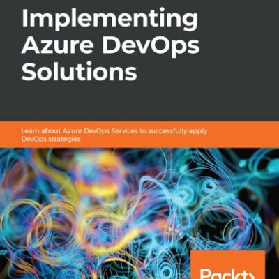 خرید و دانلود نسخه کامل کتاب Implementing Azure DevOps Solutions: Learn about Azure DevOps Services to successfully apply DevOps strategies