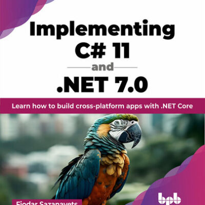 خرید و دانلود نسخه کامل کتاب Implementing C# 11 and .NET 7.0: Learn how to build cross-platform apps with .NET Core