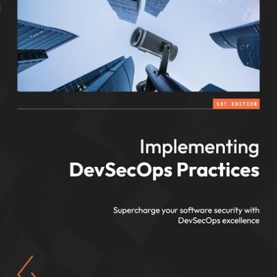 خرید و دانلود نسخه کامل کتاب Implementing DevSecOps Practices: Supercharge your software security with DevSecOps excellence