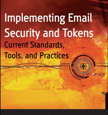 خرید و دانلود نسخه کامل کتاب Implementing Email and Security Tokens: Current Standards, Tools, and Practices