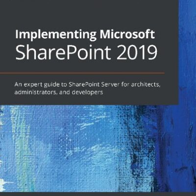 خرید و دانلود نسخه کامل کتاب Implementing Microsoft SharePoint 2019: An expert guide to SharePoint Server for architects, administrators, and developers