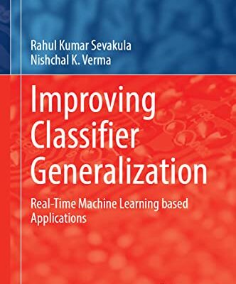 خرید و دانلود نسخه کامل کتاب Improving Classifier Generalization: Real-Time Machine Learning based Applications