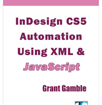 خرید و دانلود نسخه کامل کتاب InDesign CS5 Automation Using XML & JavaScript