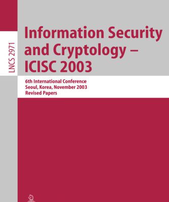 خرید و دانلود نسخه کامل کتاب Information Security and Cryptology – ICISC 2003: 6th International Conference, Seoul, Korea, November 27-28, 2003. Revised Papers
