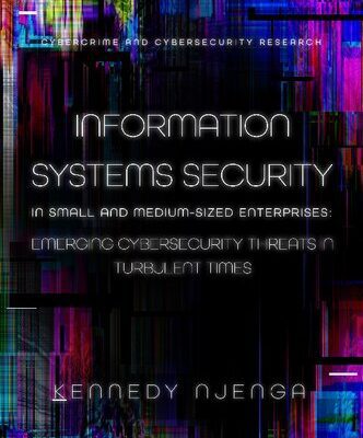 خرید و دانلود نسخه کامل کتاب Information Systems Security: in Small and Medium-Sized Enterprises: Emerging Cybersecurity Threats in Turbulent Times