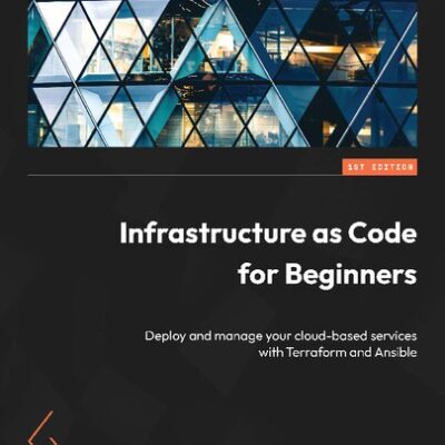 خرید و دانلود نسخه کامل کتاب Infrastructure as Code for Beginners: Deploy and manage your cloud-based services with Terraform and Ansible