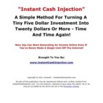 خرید و دانلود نسخه کامل کتاب Instant cash injection. A simple method for turning a tiny five dollar investment into twenty dollars Or more – time and time again!
