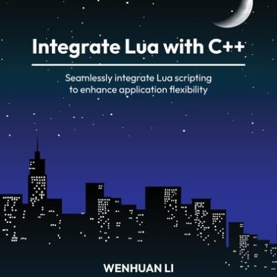 خرید و دانلود نسخه کامل کتاب Integrate Lua with C++: Seamlessly integrate Lua scripting to enhance application flexibility