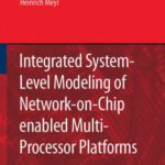 خرید و دانلود نسخه کامل کتاب Integrated System-Level Modeling of Network-on-Chip enabled Multi-Processor Platforms