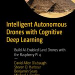 خرید و دانلود نسخه کامل کتاب Intelligent Autonomous Drones with Cognitive Deep Learning: Build AI-Enabled Land Drones with the Raspberry Pi 4