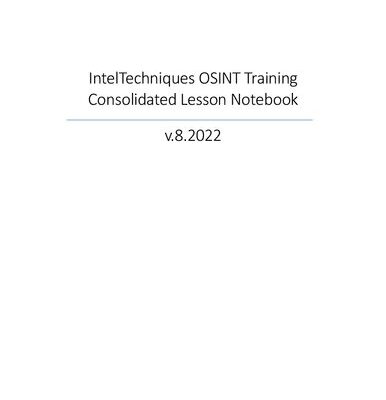 خرید و دانلود نسخه کامل کتاب IntelTechniques OSINT Training Consolidated Lesson Notebook Version 8.2022