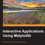 خرید و دانلود نسخه کامل کتاب Interactive Applications Using Matplotlib: Don’t just see your data, experience it!