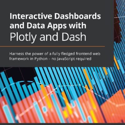 خرید و دانلود نسخه کامل کتاب Interactive Dashboards and Data Apps with Plotly and Dash: Harness the power of a fully fledged frontend web framework in Python – no JavaScript required