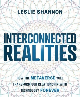 خرید و دانلود نسخه کامل کتاب Interconnected Realities: How the Metaverse Will Transform Our Relationship to Technology Forever