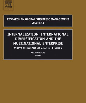 خرید و دانلود نسخه کامل کتاب Internalization, International Diversification and the Multinational Enterprise, Volume 11: Essays in Honor of Alan M Rugman (Research in Global Strategic … (Research in Global Strategic Management)