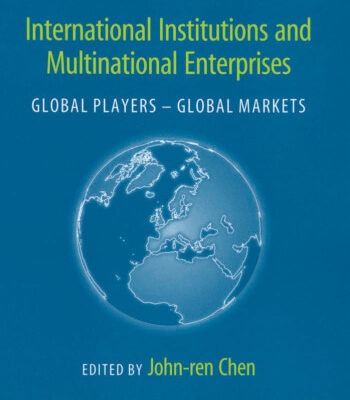 خرید و دانلود نسخه کامل کتاب International Institutions And Multinational Enterprises: Global Players – Global Markets (International Institutions and Global Governance Series)