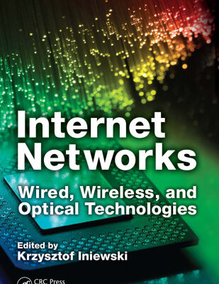 خرید و دانلود نسخه کامل کتاب Internet Networks: Wired, Wireless, and Optical Technologies (Devices, Circuits, and Systems)