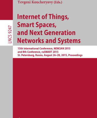خرید و دانلود نسخه کامل کتاب Internet of Things, Smart Spaces, and Next Generation Networks and Systems: 15th International Conference, NEW2AN 2015, and 8th Conference, ruSMART 2015, St. Petersburg, Russia, August 26-28, 2015, Proceedings