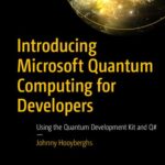 خرید و دانلود نسخه کامل کتاب Introducing Microsoft Quantum Computing for Developers: Using the Quantum Development Kit and Q#