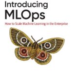 خرید و دانلود نسخه کامل کتاب Introducing MLOps: How to Scale Machine Learning in the Enterprise