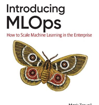 خرید و دانلود نسخه کامل کتاب Introducing MLOps: How to Scale Machine Learning in the Enterprise