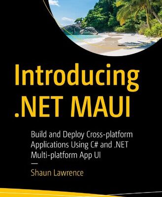 خرید و دانلود نسخه کامل کتاب Introducing .NET MAUI: Build and Deploy Cross-platform Applications Using C# and .NET Multi-platform App UI