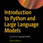 خرید و دانلود نسخه کامل کتاب Introduction to Python and Large Language Models : A Guide to Language Models