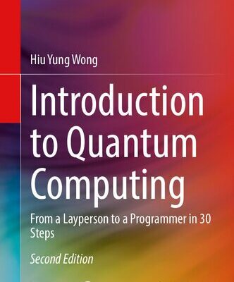 خرید و دانلود نسخه کامل کتاب Introduction to Quantum Computing: From a Layperson to a Programmer in 30 Steps, 2nd Edition