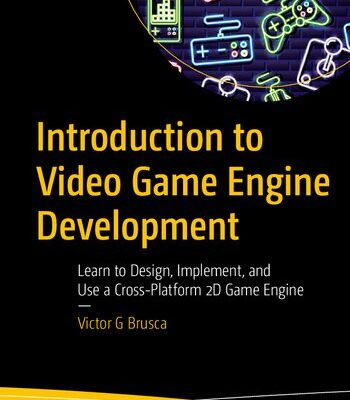 خرید و دانلود نسخه کامل کتاب Introduction to Video Game Engine Development – Learn to Design, Implement, and Use a Cross-Platform 2D Game Engine