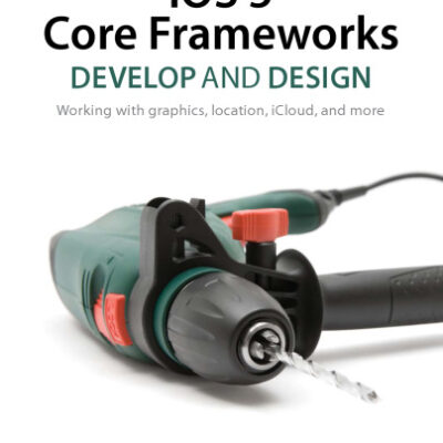 خرید و دانلود نسخه کامل کتاب iOS 5 Core Frameworks: Develop and Design: Working with graphics, location, iCloud, and more