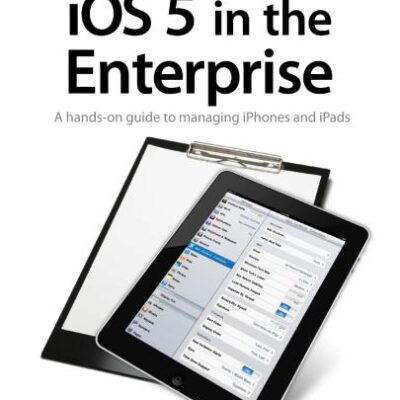 خرید و دانلود نسخه کامل کتاب iOS 5 in the Enterprise: A Hands-on Guide to Managing iPhones and iPads