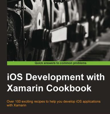 خرید و دانلود نسخه کامل کتاب iOS Development with Xamarin Cookbook: Over 100 exciting recipes to help you develop iOS applications with Xamarin