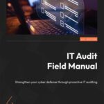 خرید و دانلود نسخه کامل کتاب IT Audit Field Manual: Strengthen your cyber defense through proactive IT auditing