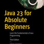 خرید و دانلود نسخه کامل کتاب Java 23 for Absolute Beginners: Learn the Fundamentals of Java Programming