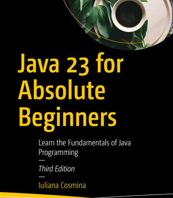 خرید و دانلود نسخه کامل کتاب Java 23 for Absolute Beginners: Learn the Fundamentals of Java Programming