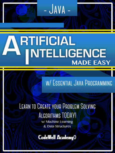 خرید و دانلود نسخه کامل کتاب Java: Artificial Intelligence; Made Easy, w / Java Programming_68777800af23e.jpeg خرید و دانلود نسخه کامل کتاب Java: Artificial Intelligence; Made Easy, w / Java Programming