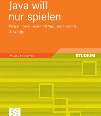 خرید و دانلود نسخه کامل کتاب Java will nur spielen, 2. Auflage: Programmieren lernen mit Spaß und Kreativität. Mit Online-Service