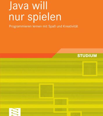 خرید و دانلود نسخه کامل کتاب Java will nur spielen: Programmieren lernen mit Spaß und Kreativität