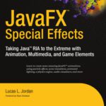 خرید و دانلود نسخه کامل کتاب JavaFX Special Effects: Taking Java™ RIA to the Extreme with Animation, Multimedia, and Game Elements (Beginning)