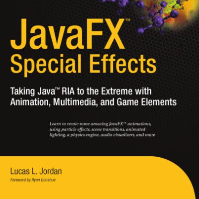 خرید و دانلود نسخه کامل کتاب JavaFX Special Effects: Taking Java™ RIA to the Extreme with Animation, Multimedia, and Game Elements (Beginning)