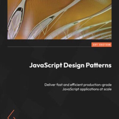 خرید و دانلود نسخه کامل کتاب JavaScript Design Patterns: Deliver fast and efficient production-grade JavaScript applications at scale