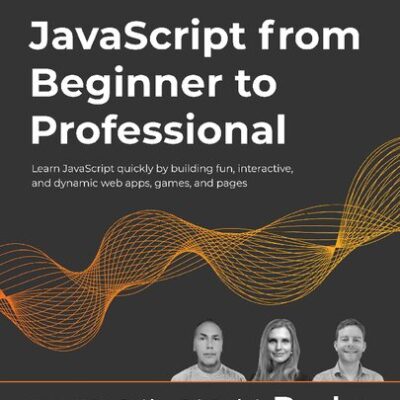 خرید و دانلود نسخه کامل کتاب JavaScript from Beginner to Professional: Learn JavaScript quickly by building fun, interactive, and dynamic web apps, games, and pages