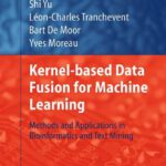 خرید و دانلود نسخه کامل کتاب Kernel-based Data Fusion for Machine Learning: Methods and Applications in Bioinformatics and Text Mining