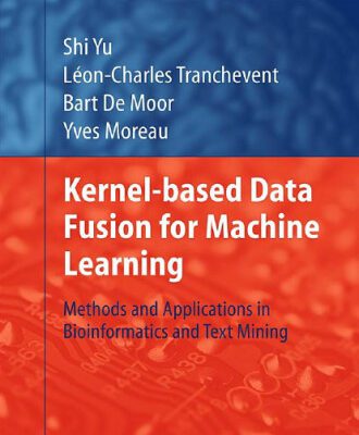 خرید و دانلود نسخه کامل کتاب Kernel-based Data Fusion for Machine Learning: Methods and Applications in Bioinformatics and Text Mining