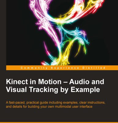 خرید و دانلود نسخه کامل کتاب Kinect in Motion – Audio and Visual Tracking by Example: A fast-paced, practical guide including examples, clear instructions, and details for building your own multimodal user interface