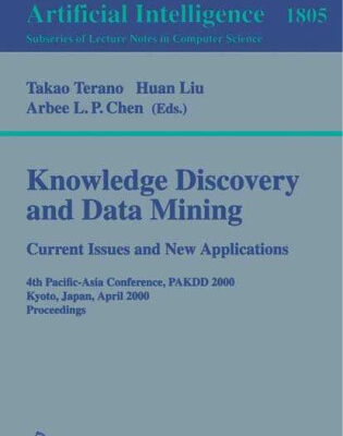 خرید و دانلود نسخه کامل کتاب Knowledge Discovery and Data Mining. Current Issues and New Applications: 4th Pacific-Asia Conference, PAKDD 2000 Kyoto, Japan, April 18–20, 2000 Proceedings